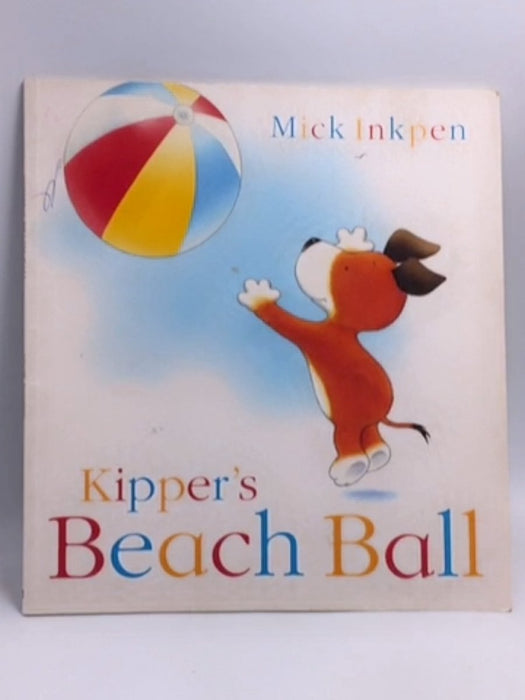 Kipper's Beach Ball   - Mick Inkpen