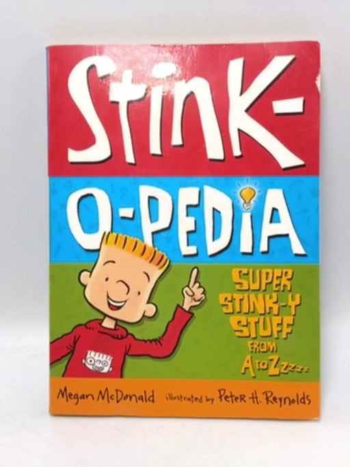Stink-O-Pedia: Super Stink-y Stuff from A to Zzzzz - Megan Mcdonald