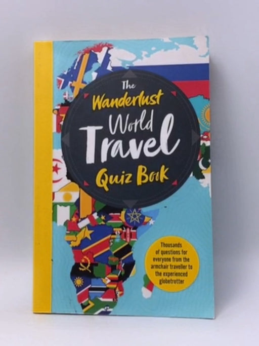 The Wanderlust World Travel Quiz Book - Wanderlust; 