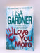 Love You More - Lisa Gardner; 