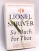 So Much for That - Lionel Shriver; 