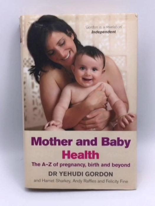Mother and Baby Health- Hardcover  - Yehudi Gordon; Harriet Sharkey; Andy Raffles; Felicity Fine; 