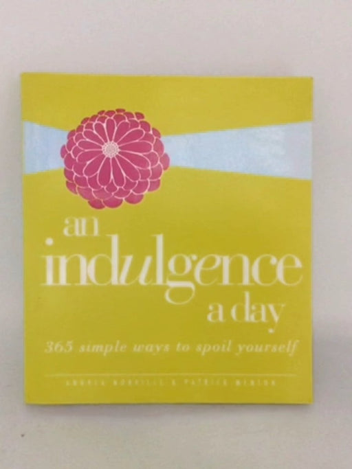 An Indulgence a Day: 365 Simple Ways to Spoil Yourself - Andrea Norville ;Patrick Menton;