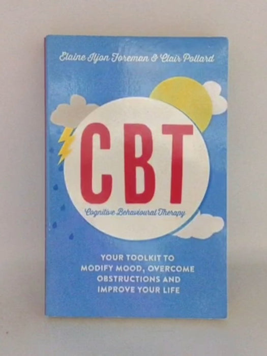 Cognitive Behavioural Therapy (CBT) - Clair Pollard; Elaine Iljon Foreman; 