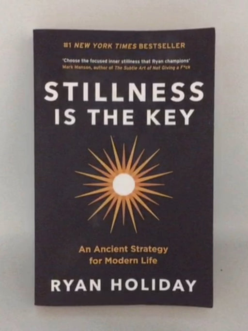 Stillness is the Key - Ryan Holiday; 