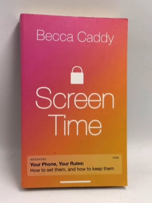 Screen Time: How to make peace with your devices and find your techquilibrium - Becca Caddy