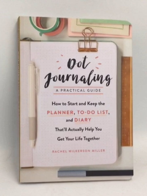 Dot Journaling—A Practical Guide - Rachel Wilkerson Miller; 