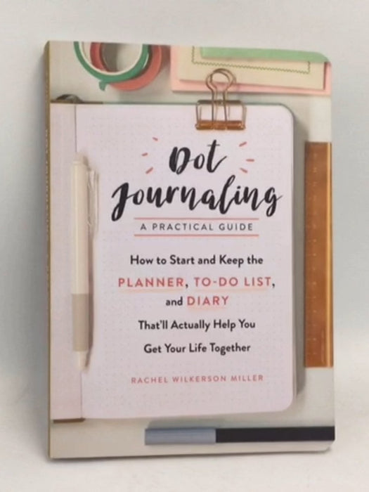 Dot Journaling—A Practical Guide - Rachel Wilkerson Miller; 