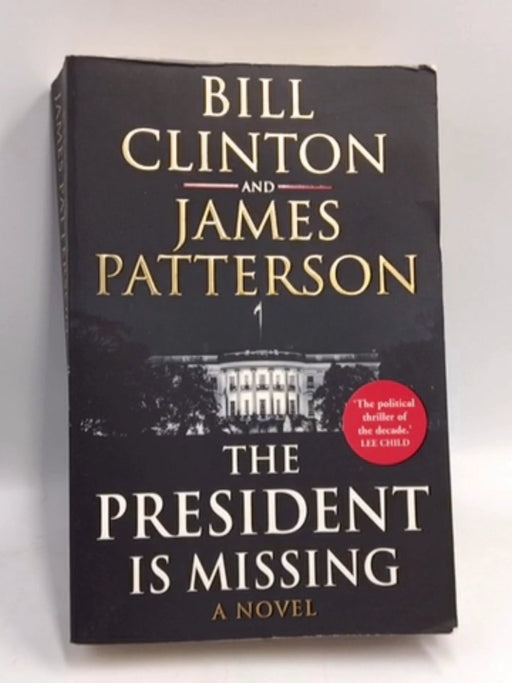 The President is Missing - Bill Clinton; James Patterson; 