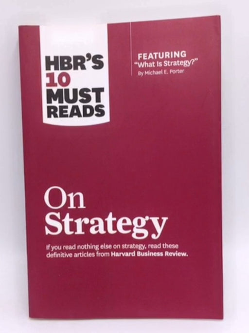 HBR's 10 Must Reads on Strategy - Harvard Business Review; W. Chan Kim; Renée A. Mauborgne; Harvard Business Review; 