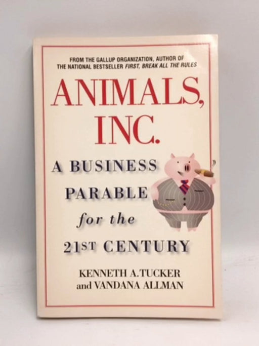 Animal Inc. A Business Parable for the 21st Century   - Kenneth A. Tucker; Vandana Allman 