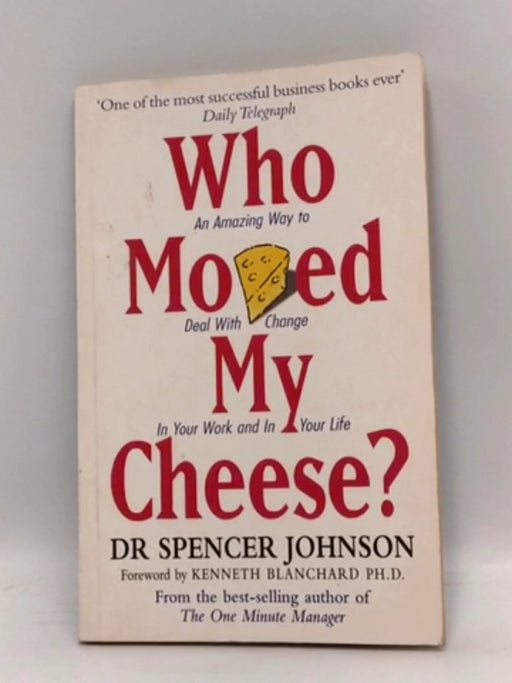 Who Moved My Cheese? - Spencer Johnson; 