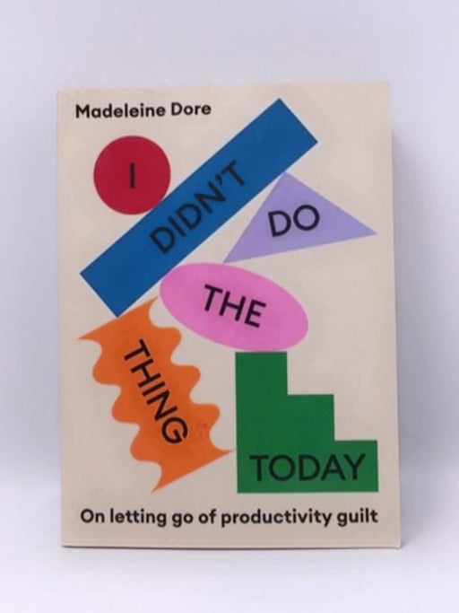 I Didn't Do the Thing Today - Madeleine Dore; 