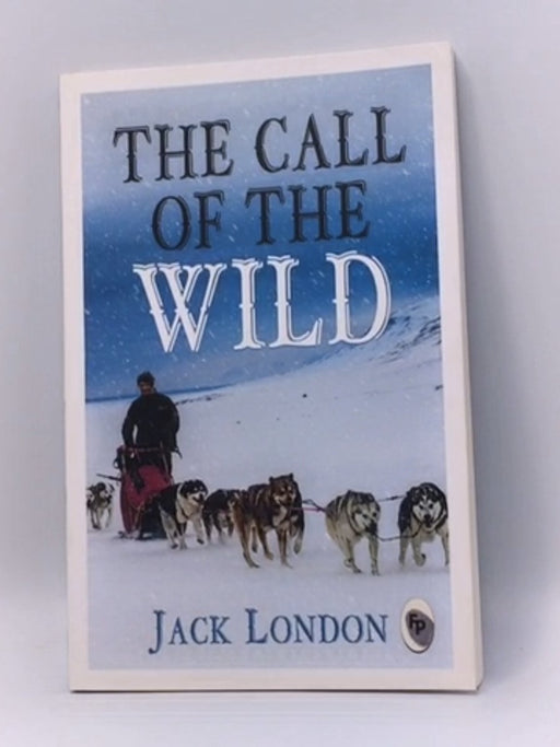 The Call of the Wild - JACK. LONDON; 