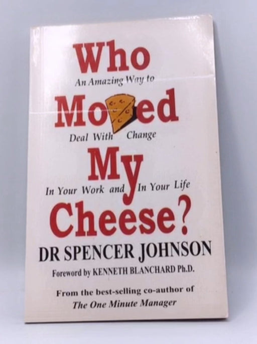 Who Moved My Cheese? - Spencer Johnson; 