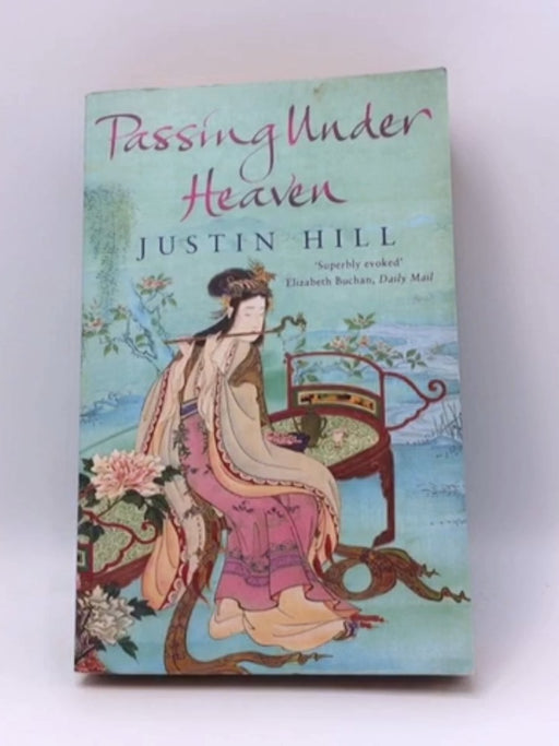 Passing Under Heaven - Justin Hill; 