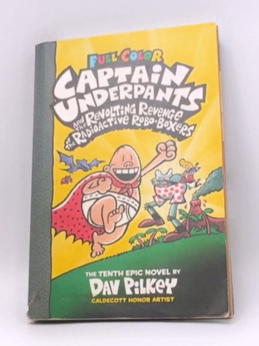 Captain Underpants and the Revolting Revenge of the Radioactive Robo-Boxers: Color Edition (Captain Underpants #10) - Dav Pil