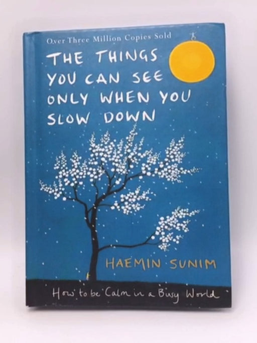 The Things You Can See Only When You Slow Down - Hardcover - Haemin Sunim