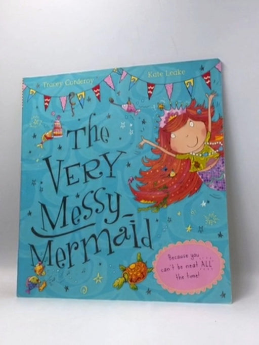 The Very Messy Mermaid - Tracey Corderoy; 