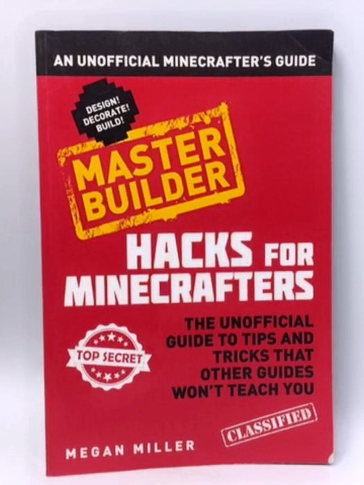 Hacks for Minecrafters: Master Builder - Megan Miller; 