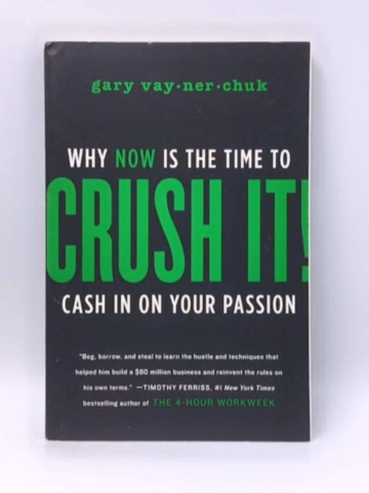 Crush It!: Why Now Is the Time to Cash In on Your Passion - Gary Vaynerchuk; 