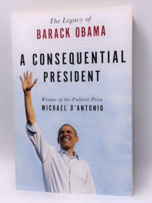 A Consequential President - Michael D'Antonio; 