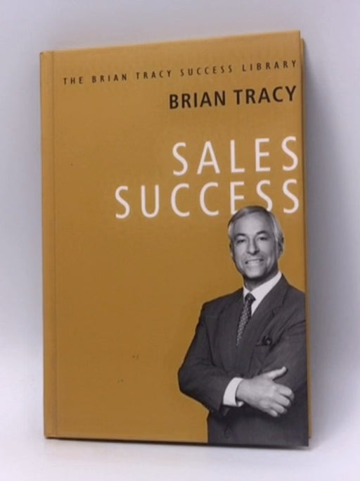 Brian Tracy Success Series: SALES SUCCESS - Hardcover - Brian Tracy; 