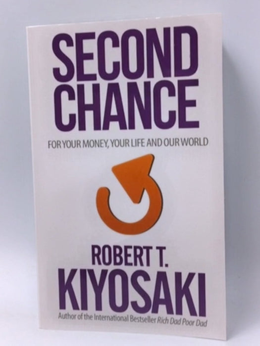 Second Chance: for Your Money, Your Life and Our World - Robert T. Kiyosaki; 