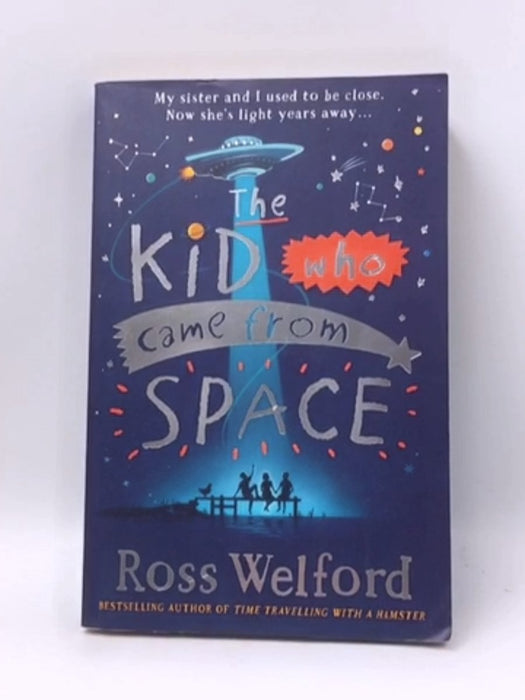 The Kid Who Came from Space - Ross Welford; 