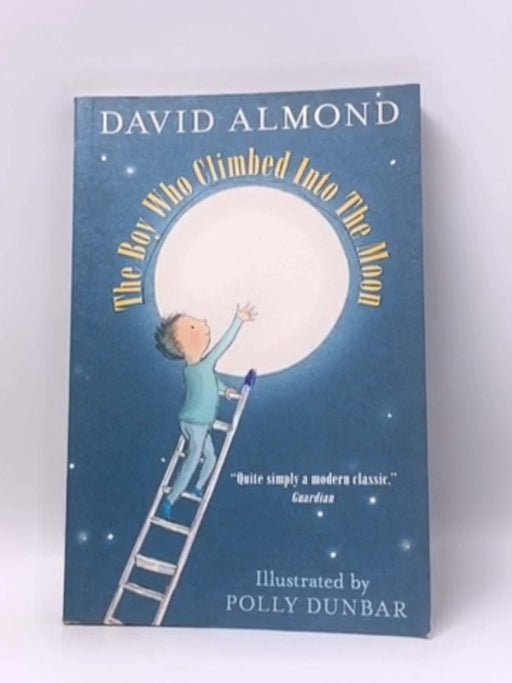 The Boy Who Climbed Into the Moon - David Almond; 