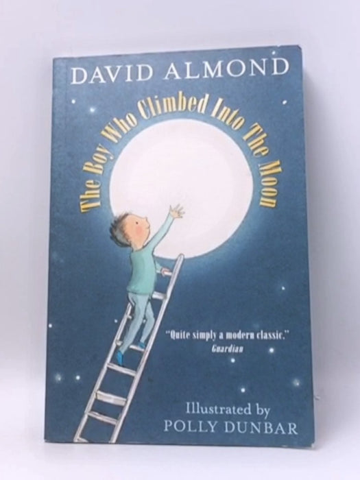 The Boy Who Climbed Into the Moon - David Almond; 