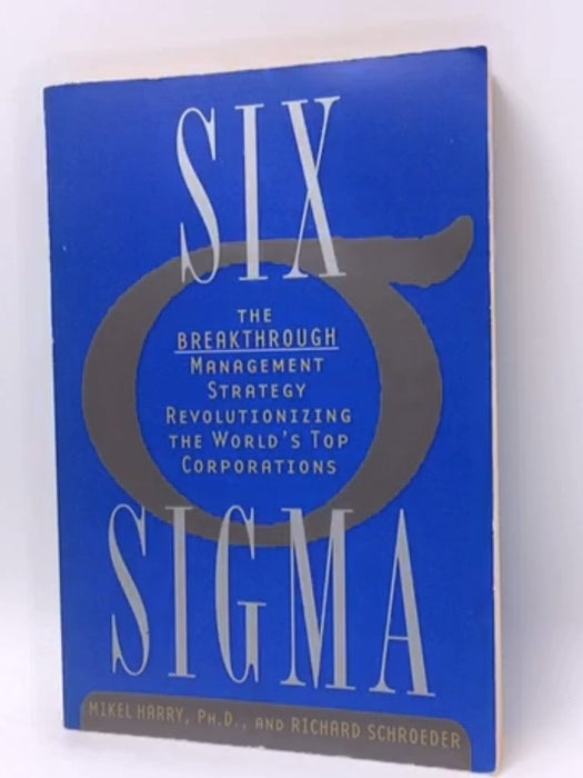 Six Sigma - Mikel Harry, Ph.D.; Richard Schroeder; 