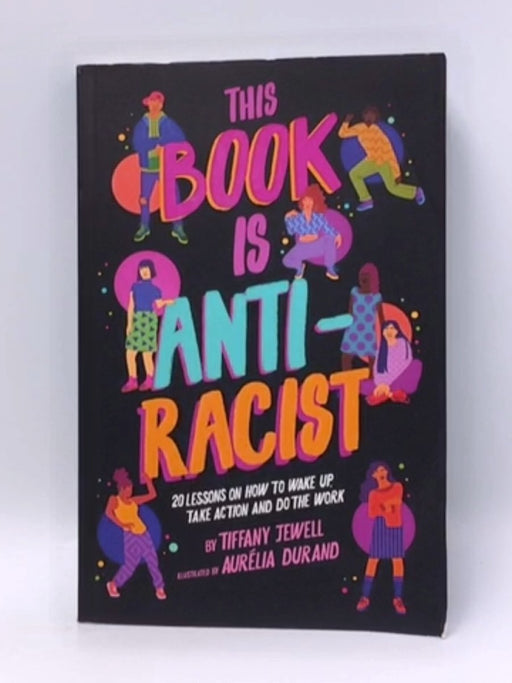 This Book Is Anti-Racist - Tiffany Jewell; 