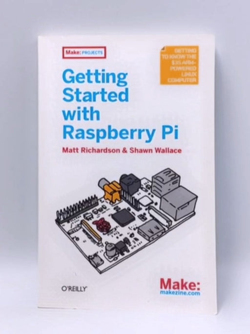 Getting Started with Raspberry Pi - Matt Richardson; Shawn Wallace; Shawn P. Wallace; 