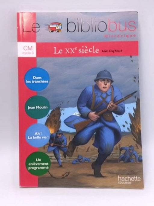 Le XXe siècle, CM cycle 3 - Alain Dag'Naud; 