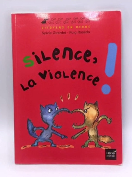 Silence, la violence ! - Sylvie Girardet; Puig Rosado; 