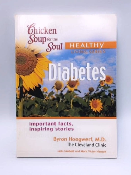 Chicken Soup for the Soul Healthy Living Series: Diabetes: important facts, inspiring stories - Jack Canfield; Mark Victor Ha