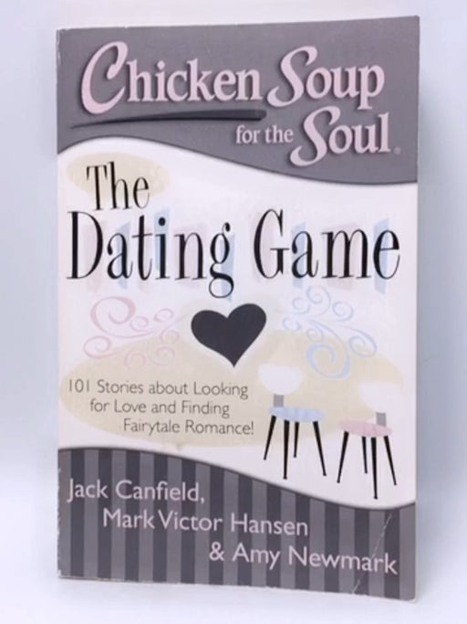 Chicken Soup for the Soul: The Dating Game - Jack Canfield; Mark Victor Hansen; Amy Newmark; 