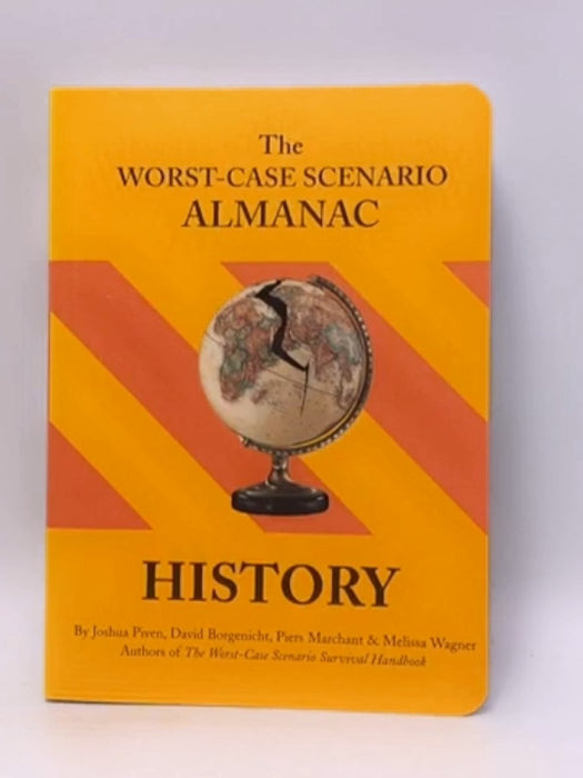 The Worst-Case Scenario Almanac: History - Joshua Piven; Piers Marchant; Melissa Wagner; David Borgenicht; 