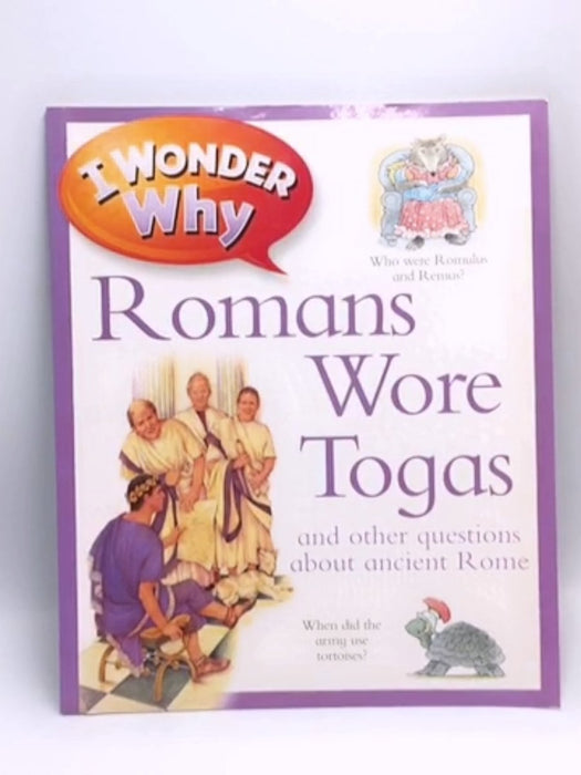 I Wonder Why Romans Wore Togas - Fiona Macdonald; Philip Steele; 