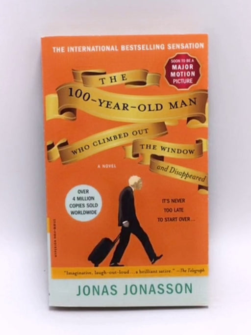 The 100-Year-Old Man Who Climbed Out the Window and Disappeared - Jonas Jonasson; 