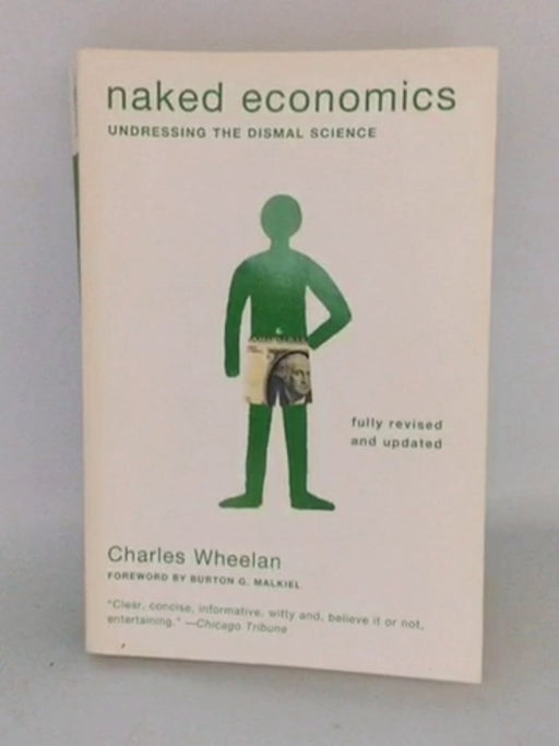 Naked Economics: Undressing the Dismal Science (Fully Revised and Updated) - Charles Wheelan