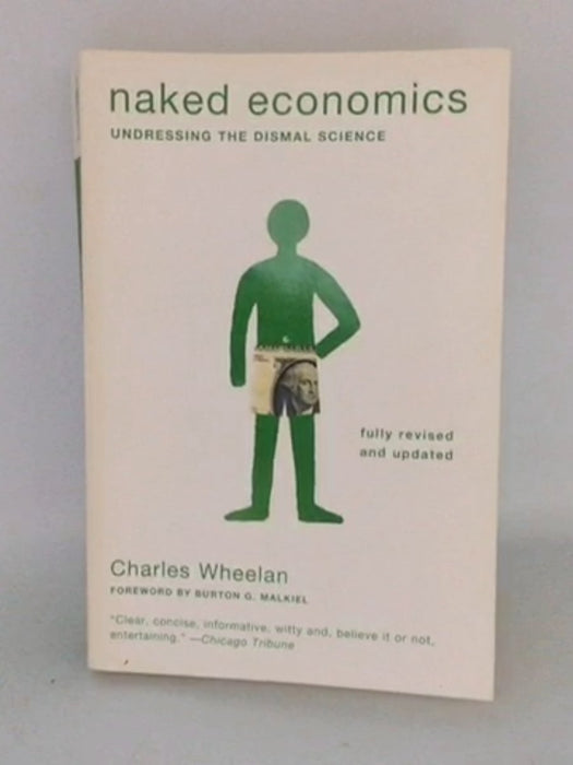 Naked Economics: Undressing the Dismal Science (Fully Revised and Updated) - Charles Wheelan