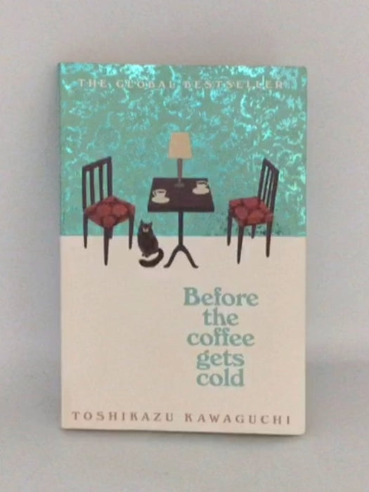 Before the Coffee Gets Cold - Toshikazu Kawaguchi; 