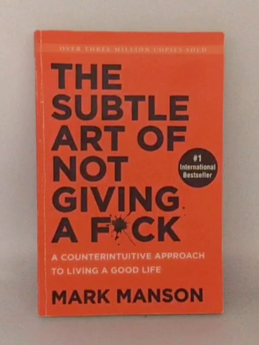 The Subtle Art of Not Giving a F*ck - Mark Manson; 