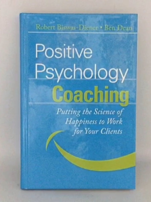 Positive Psychology Coaching - Hardcover - Robert Biswas-Diener; Ben Dean; 