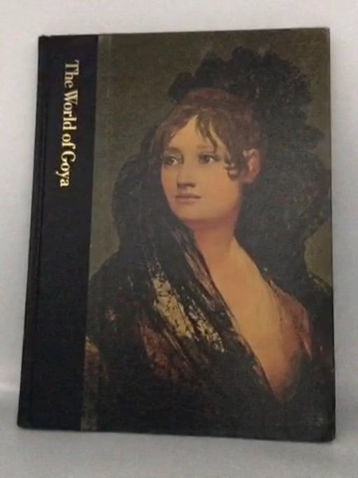 The World of Goya: 1746-1828- [Hardcover] - Richard Schickel