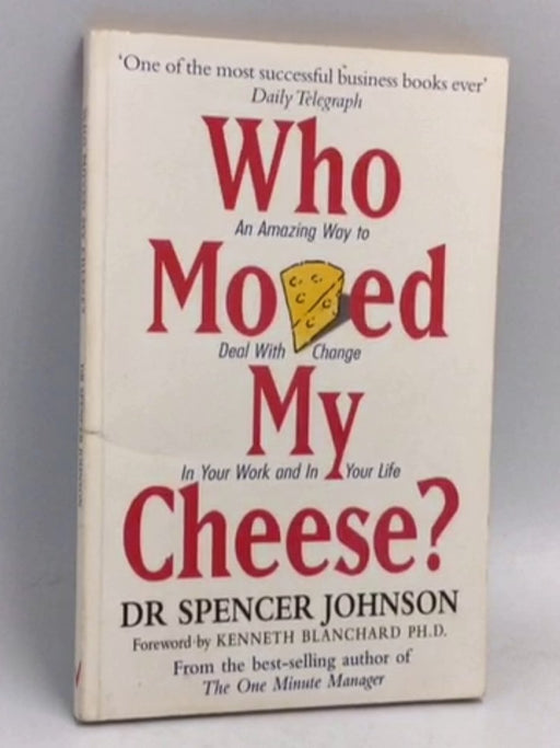 Who Moved My Cheese? - Spencer Johnson; 