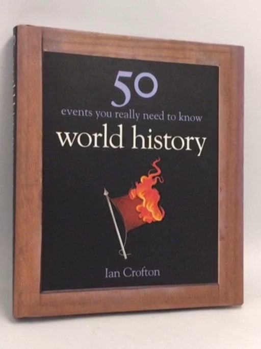 World History: 50 Events You Really Need to Know- [Hardcover] - Ian Crofton