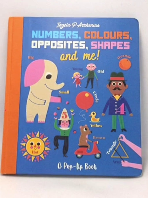 Numbers, Colours, Opposites, Shapes and Me! - Ingela P. Arrhenius; 